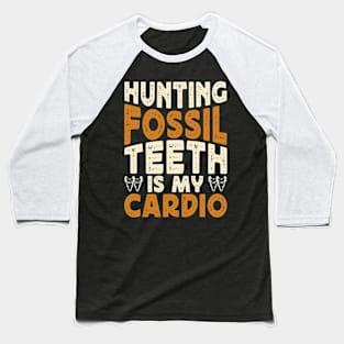 Hunting Fossil Teeth Is My Cardio T shirt For Women Baseball T-Shirt